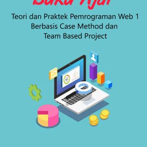 Buku Ajar Teori dan Praktek Pemrograman Web 1 Berbasis Case Method dan Team Based Project